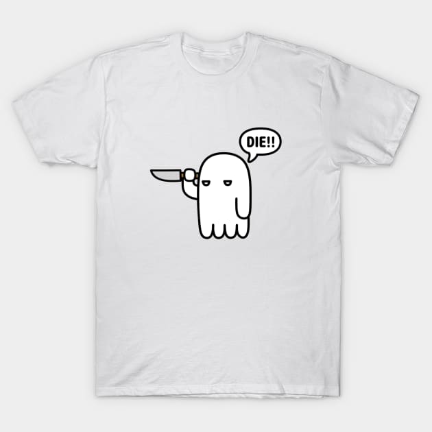 Ghosts want you to be dead T-Shirt by MugyBlinders